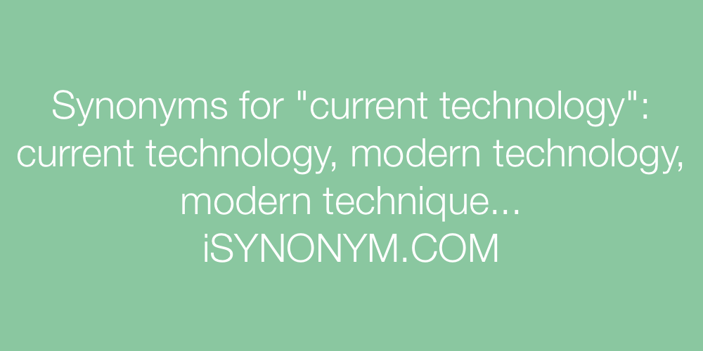 Synonyms current technology