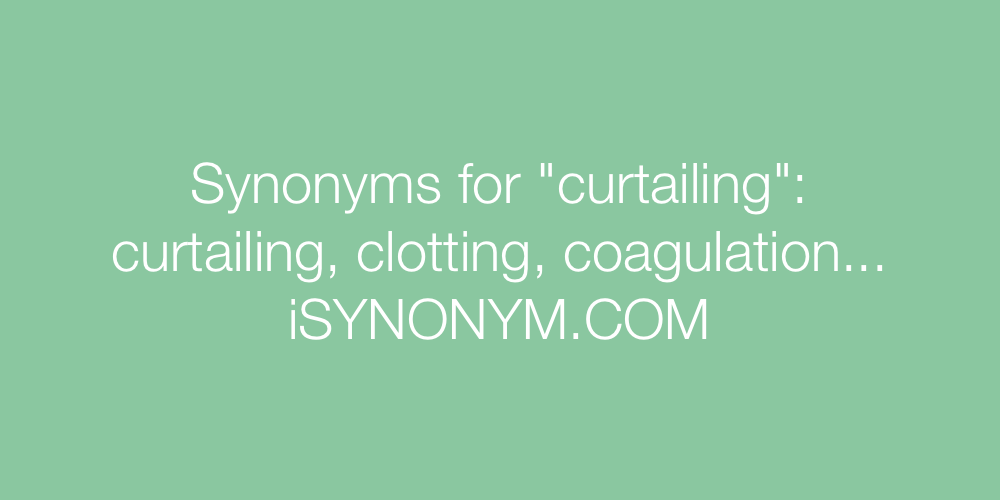 Synonyms curtailing