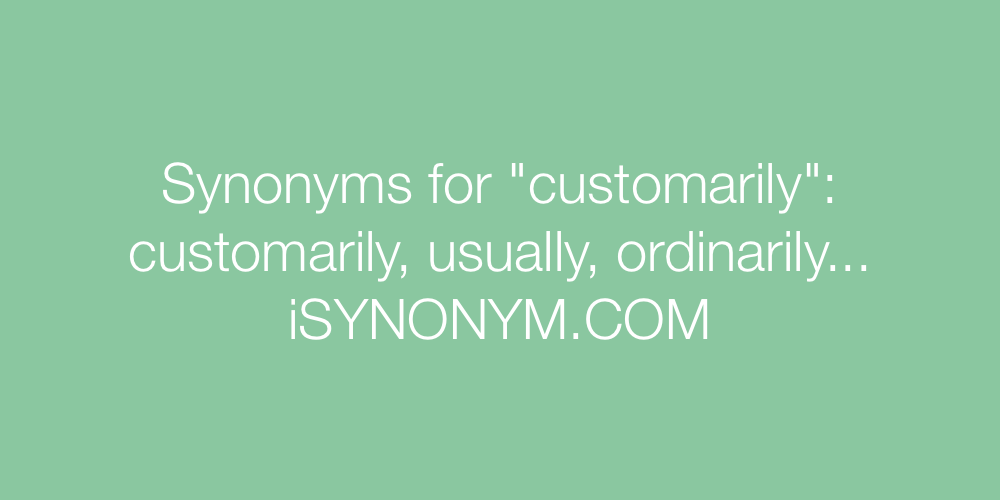 Synonyms customarily