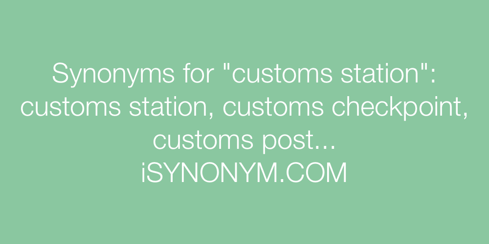 Synonyms customs station