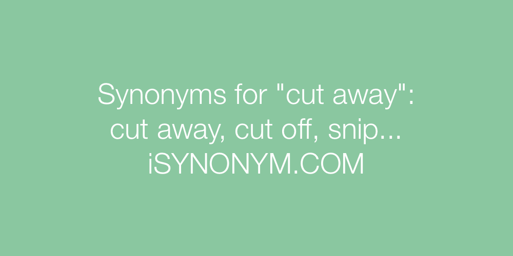 Synonyms cut away