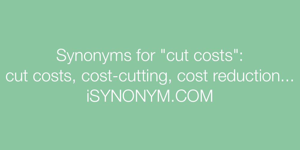 Synonyms for cut costs cut costs synonyms