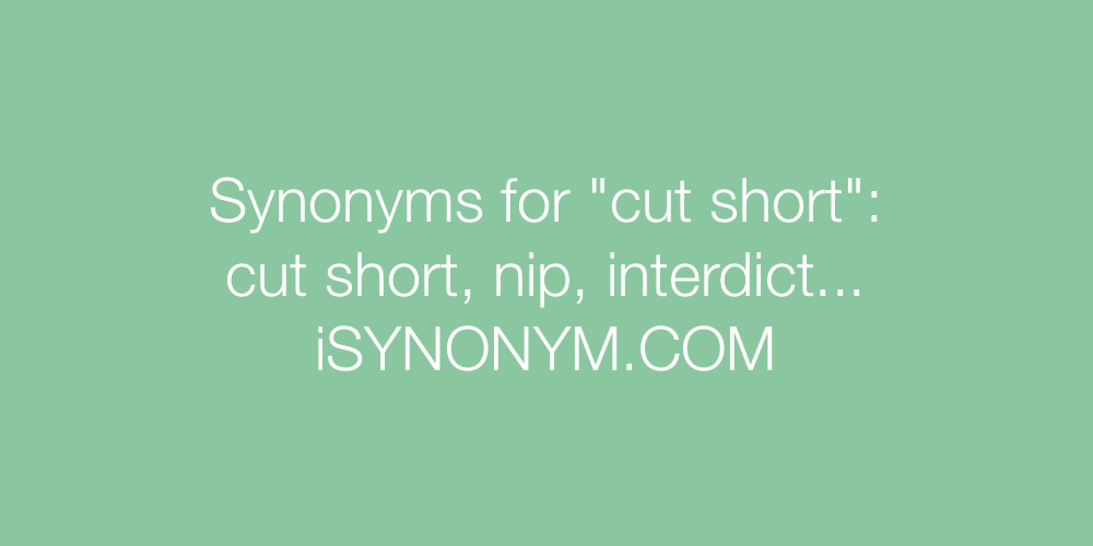 Synonyms cut short