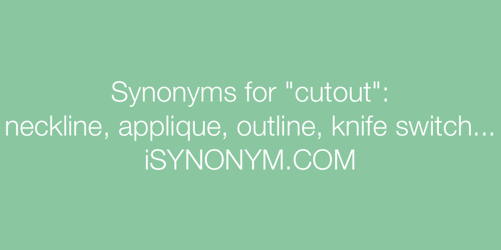 Synonyms cutout
