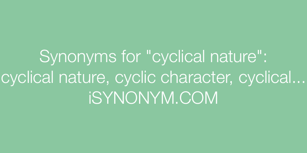 Synonyms cyclical nature
