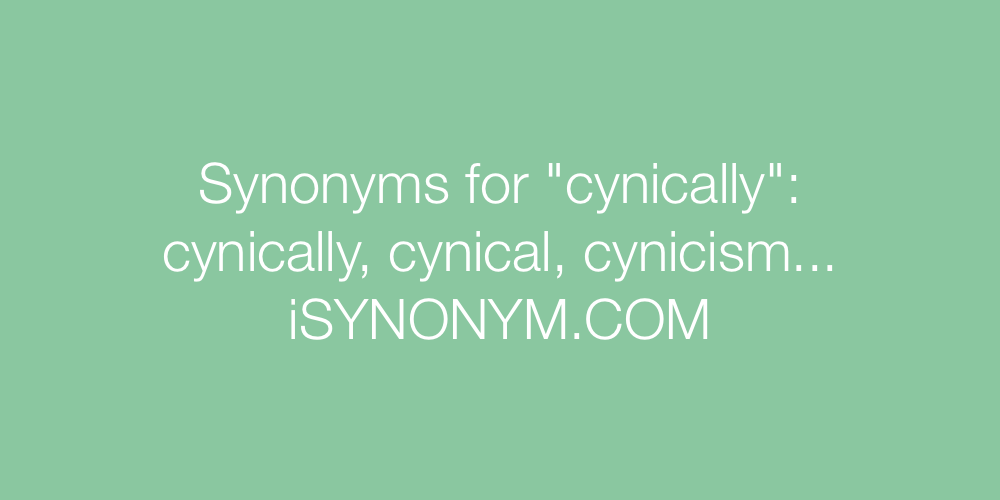 Synonyms cynically