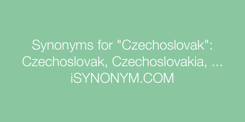 Synonyms Czechoslovak