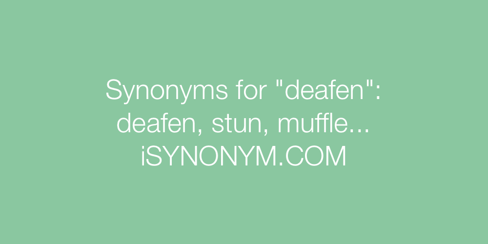 Synonyms deafen