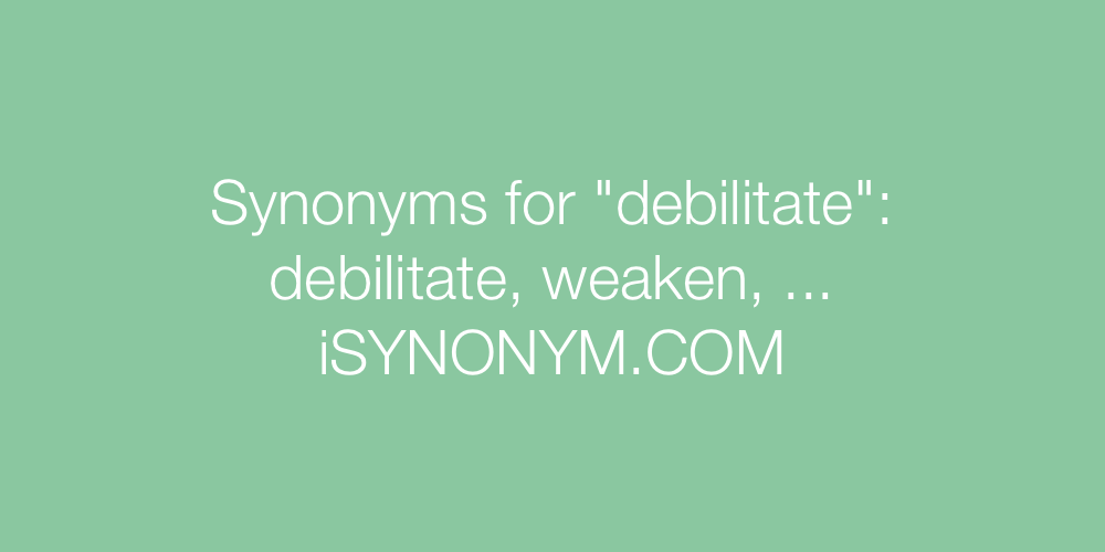 Synonyms debilitate