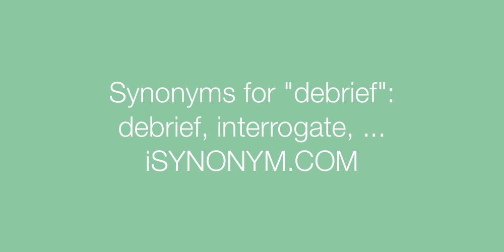 Synonyms debrief