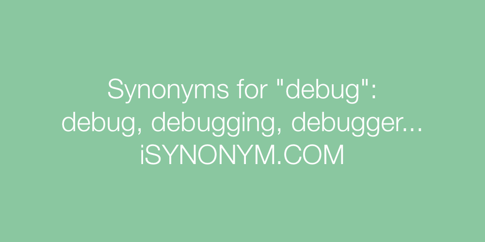 Synonyms debug