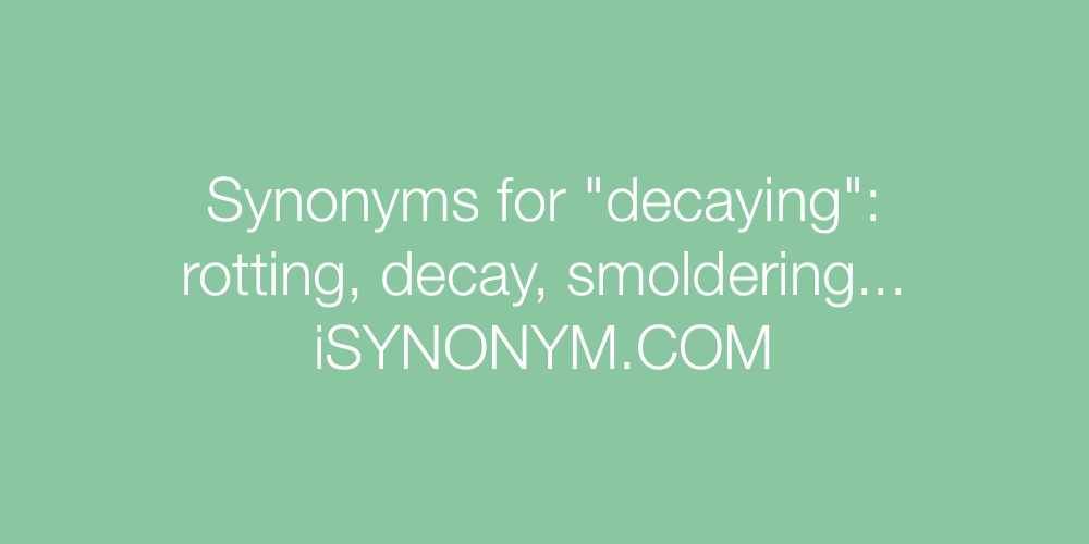 Synonyms decaying