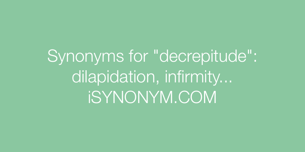 Synonyms decrepitude