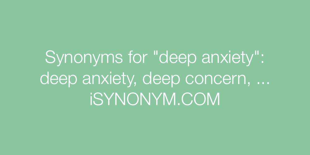 Synonyms deep anxiety