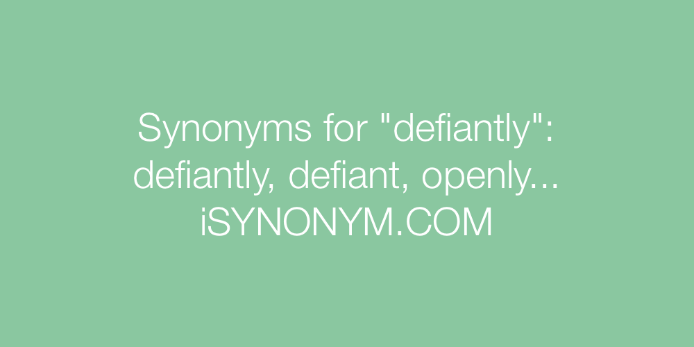 Synonyms defiantly