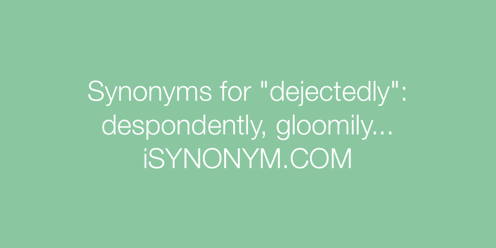 Synonyms dejectedly