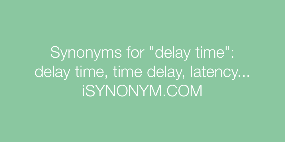 Synonyms delay time