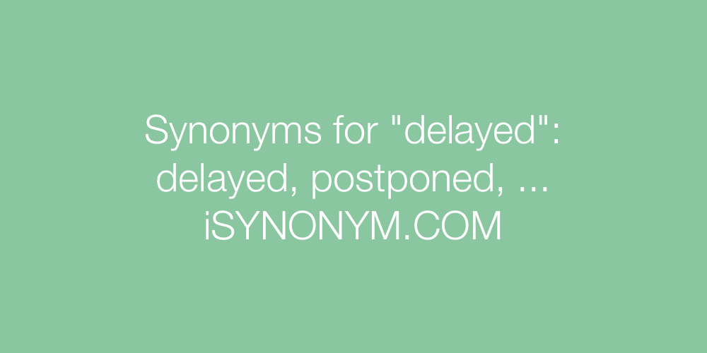 Synonyms delayed