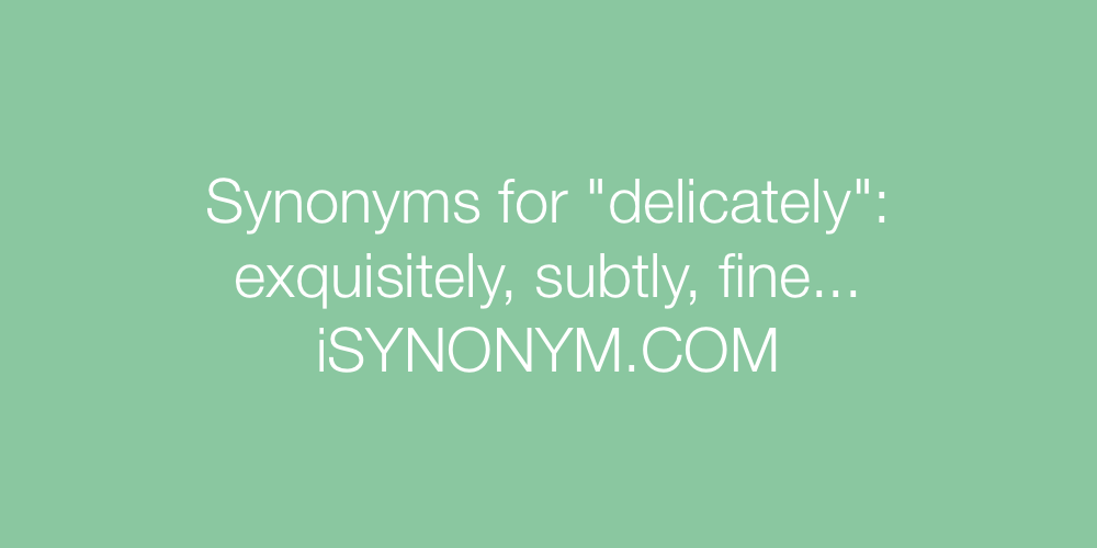 Synonyms delicately