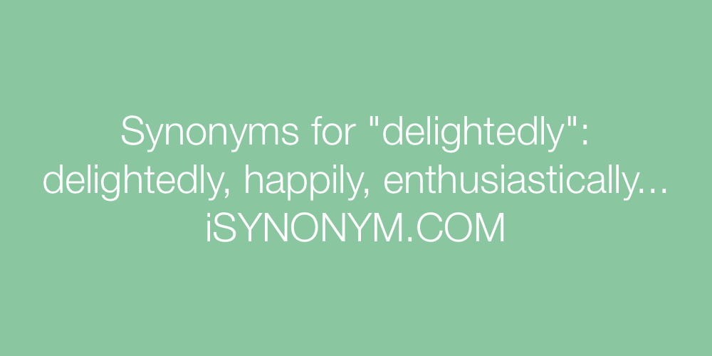 Synonyms delightedly