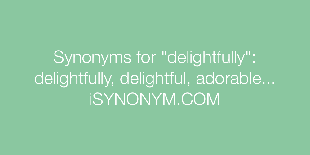 Synonyms delightfully