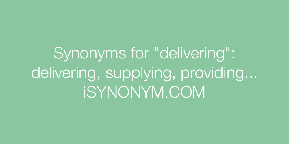 Synonyms delivering