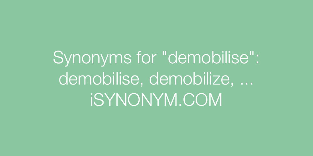 Synonyms For Demobilise Demobilise Synonyms Isynonym Com