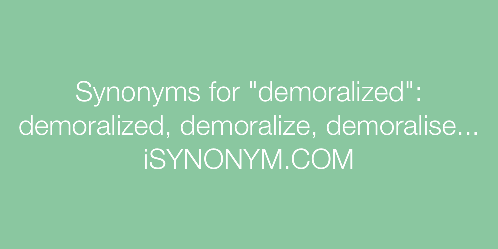 Synonyms demoralized