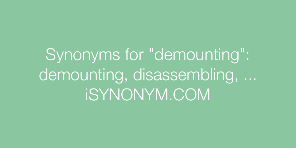 Synonyms demounting