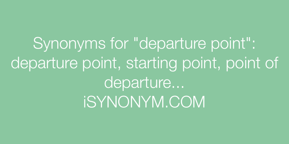 Synonyms departure point
