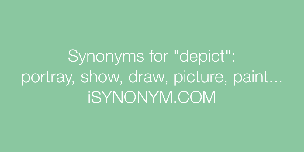 Synonyms For Depict Depict Synonyms Isynonym Com