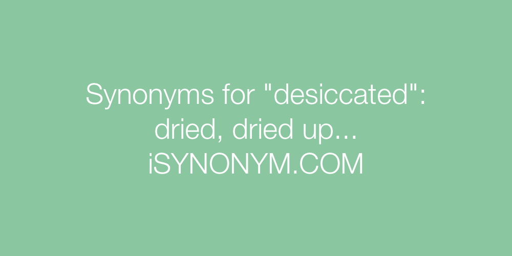 Synonyms desiccated