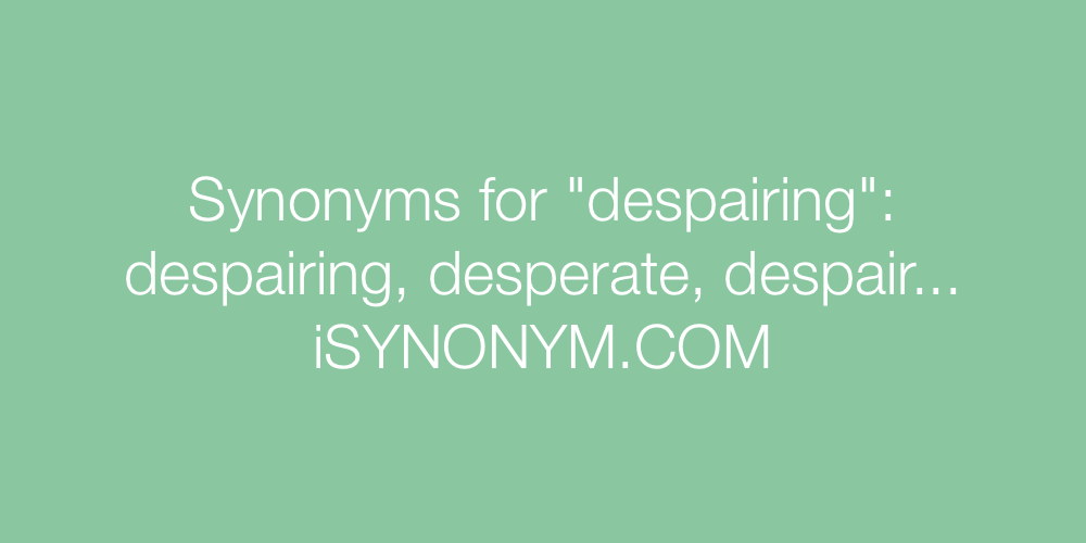 Synonyms despairing
