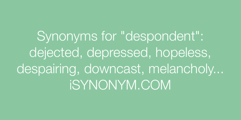Synonyms despondent