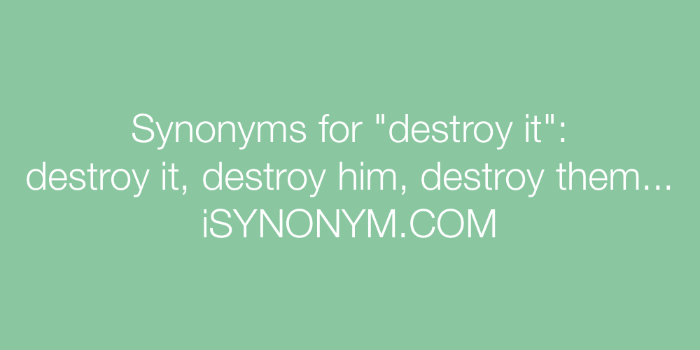 Synonyms destroy it