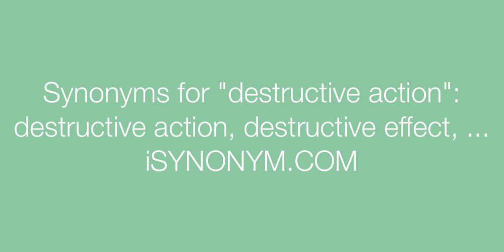 Synonyms destructive action