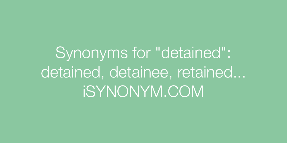 Synonyms detained