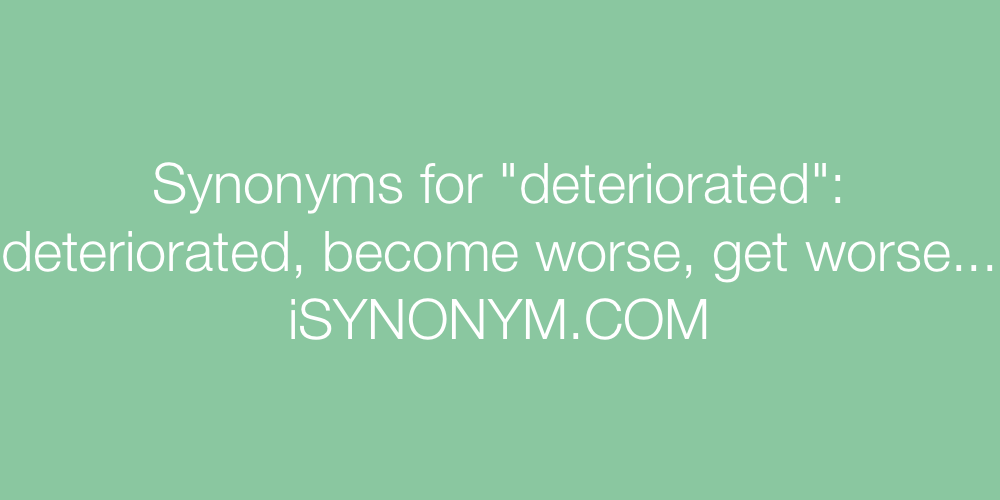 Synonyms deteriorated