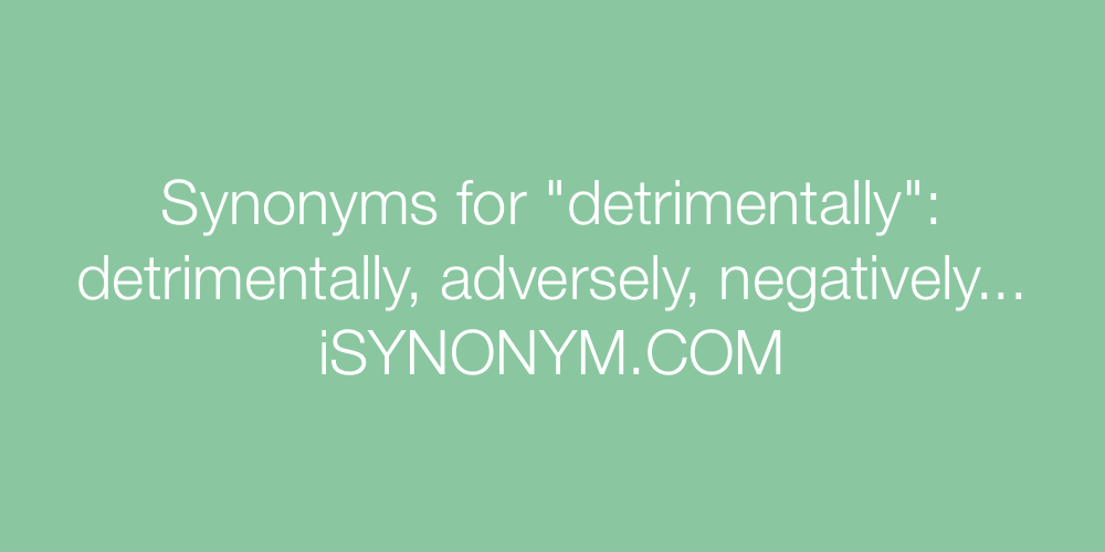 Synonyms detrimentally