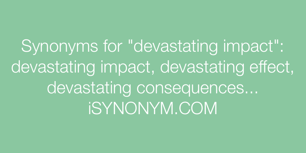 Synonyms devastating impact