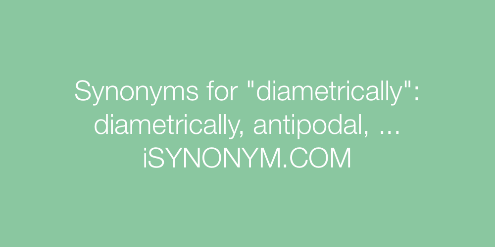 Synonyms diametrically