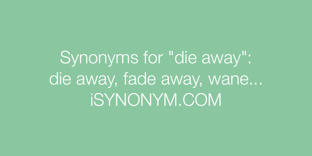 Synonyms die away