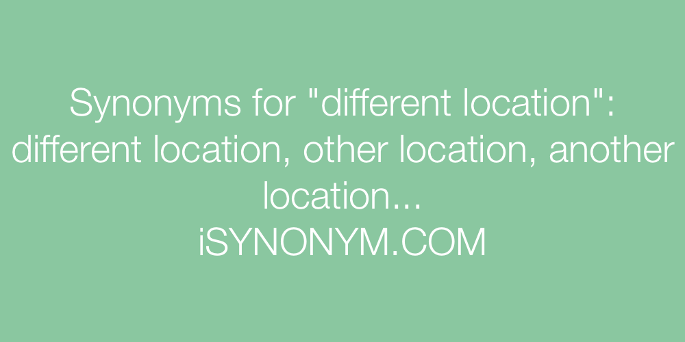 Synonyms different location