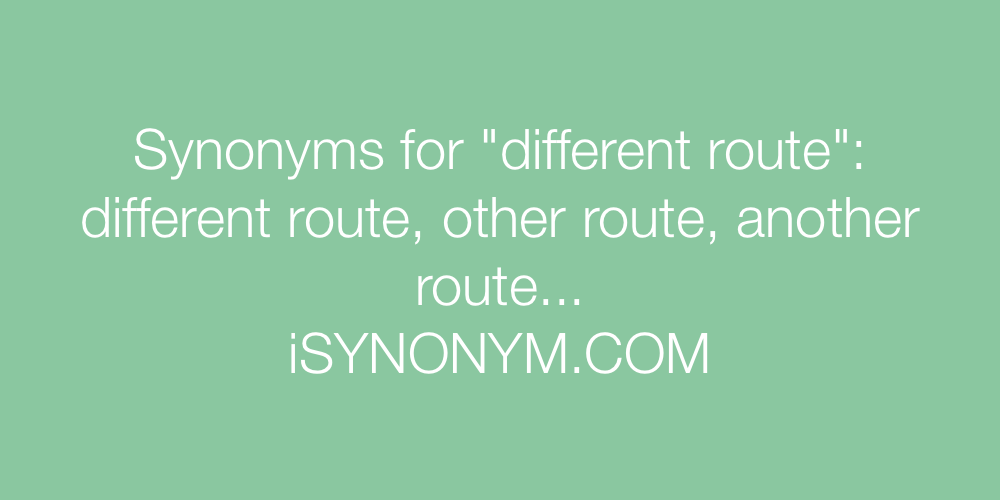 Synonyms different route