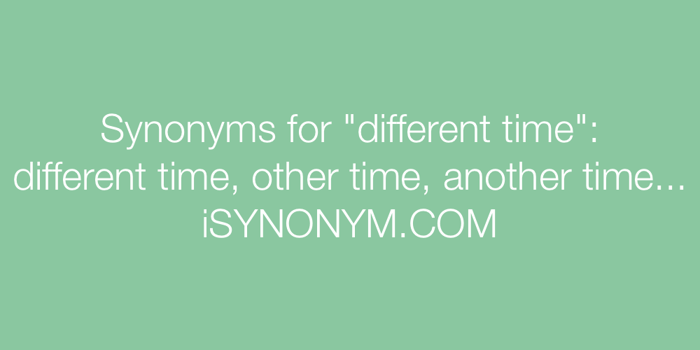 Synonyms different time