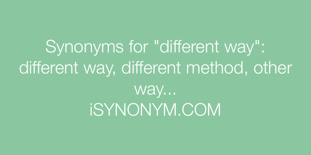 Synonyms different way