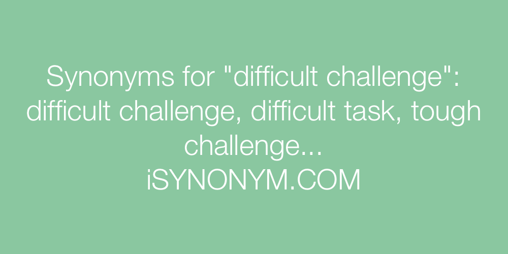 Synonyms difficult challenge