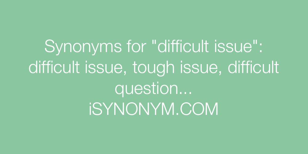 Synonyms difficult issue