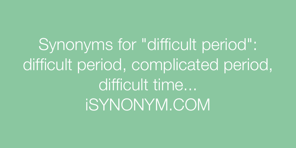 Synonyms difficult period