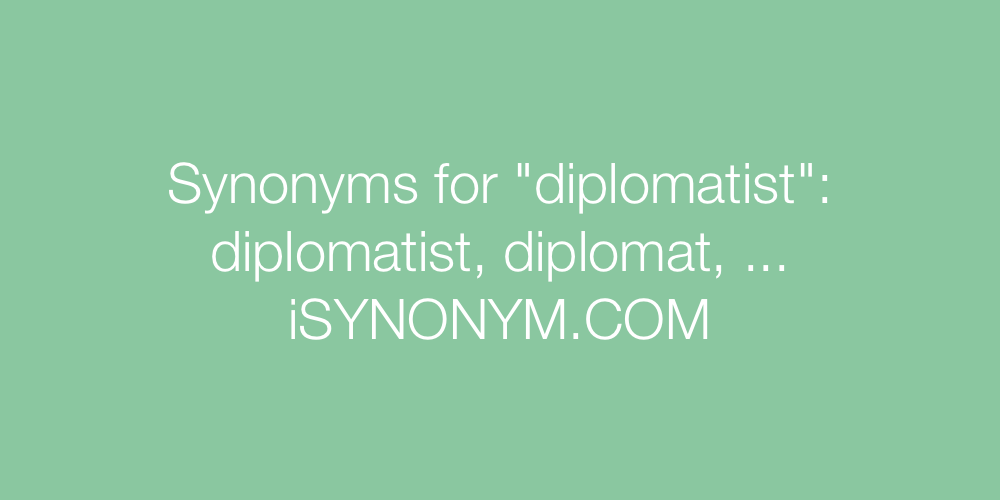Synonyms diplomatist